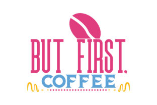 But First, Coffee Graphics & Crafts