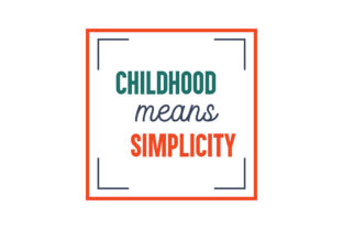 Childhood Means Simplicity Graphics and Crafts