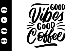 Good Vibes Good Coffee: Graphics for Crafts