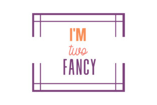 I’m Two Fancy Graphics and Crafts