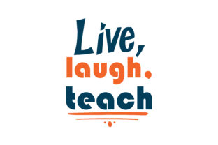 Live, Laugh, Teach Graphics for Crafts