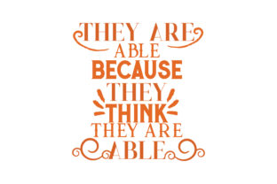 They Are Able Because They Think They Graphics & Crafts