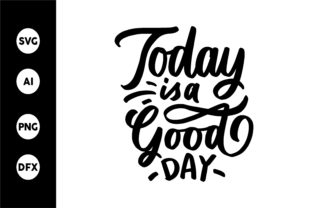 Today is a Good Day - Graphics for Crafts
